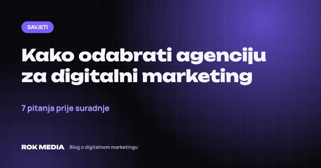 Kako odabrati agenciju za digitalni marketing – ROK MEDIA blog